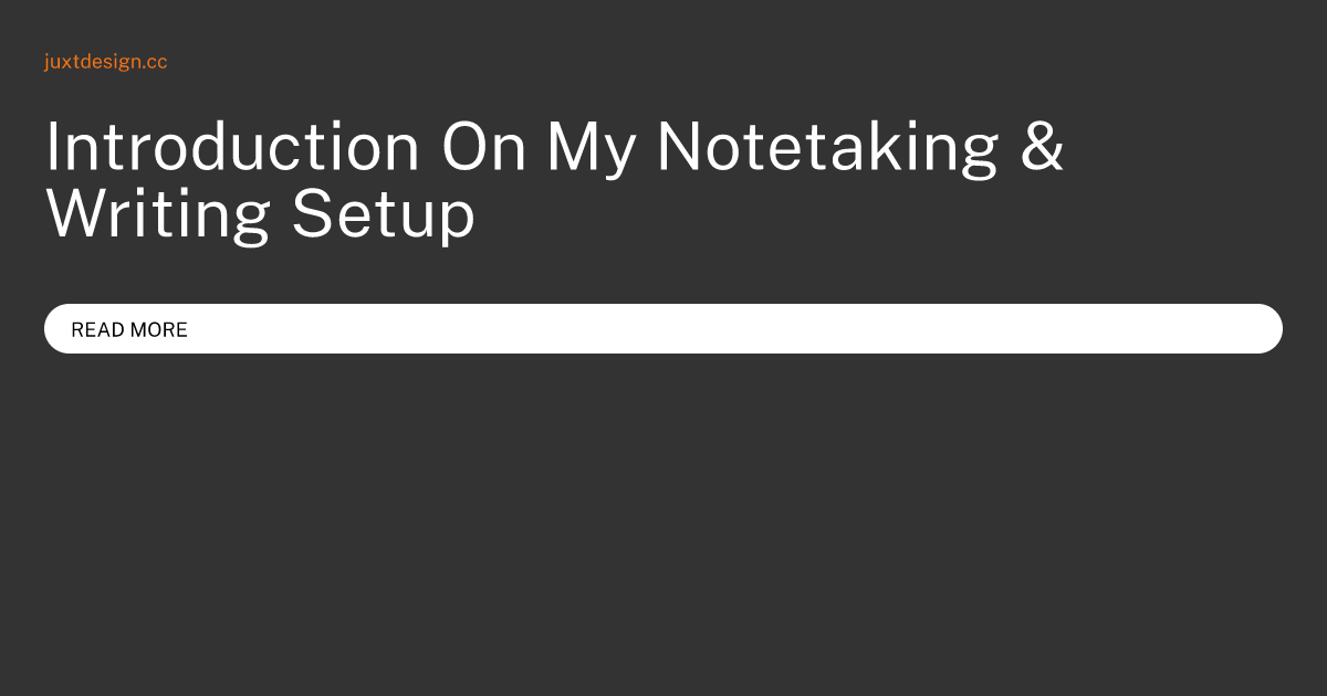 Introduction On My Notetaking & Writing Setup | JUXT Design